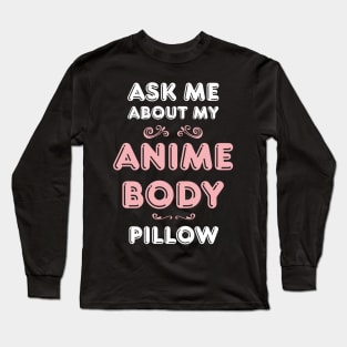 Ask Anime Body Pillow Funny Waifu Japan Otaku Hobby Fan Long Sleeve T-Shirt